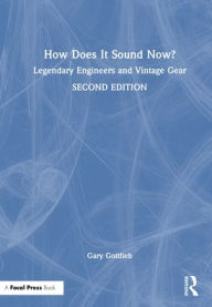 Title: How Does It Sound Now?: Legendary Engineers and Vintage Gear, Author: Gary Gottlieb