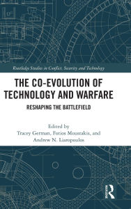 Title: The Co-evolution of Technology and Warfare: Reshaping the Battlefield, Author: Tracey German