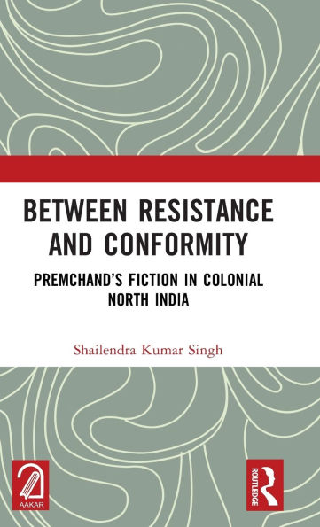 Between Resistance and Conformity: Premchand's Fiction in Colonial North India