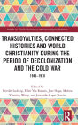 Transloyalties, Connected Histories and World Christianity during the Period of Decolonization and the Cold War: 1945-1970