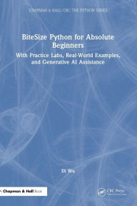 Title: BiteSize Python for Absolute Beginners: With Practice Labs, Real-World Examples, and Generative AI Assistance, Author: Di Wu