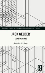 Title: Jack Gelber: Consider This, Author: John Patrick Bray