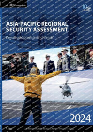 Title: Asia-Pacific Regional Security Assessment 2024: Key developments and trends, Author: The International Institute for Strategic Studies (IISS)