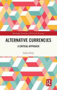 Title: Alternative Currencies: A Critical Approach, Author: Louis Larue