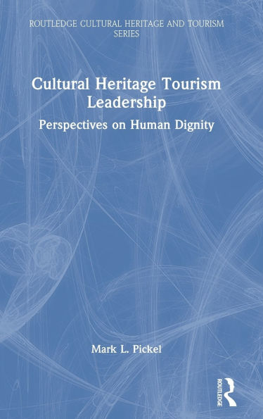 Cultural Heritage Tourism Leadership: Perspectives on Human Dignity