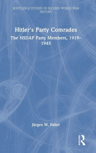 Title: Hitler's Party Comrades: The NSDAP Party Members, 1919-1945, Author: Jürgen W. Falter