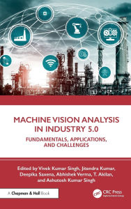 Title: Machine Vision Analysis in Industry 5.0: Fundamentals, Applications, and Challenges, Author: Vivek Kumar Singh