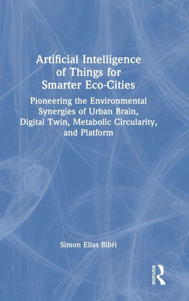 Artificial Intelligence of Things for Smarter Eco-Cities: Pioneering the Environmental Synergies of Urban Brain, Digital Twin, Metabolic Circularity, and Platform