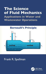 Title: The Science of Fluid Mechanics: Applications in Water and Wastewater Operations, Author: Frank R. Spellman