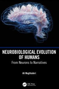 Title: Neurobiological Evolution of Humans: From Neurons to Narratives, Author: Ali Moghtaderi
