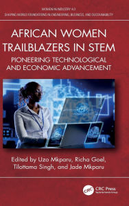 Title: African Women Trailblazers in STEM: Pioneering Technological and Economic Advancement, Author: Uzo Mkparu