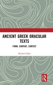 Title: Ancient Greek Oracular Texts: Form, Content, Context, Author: Michael Lipka