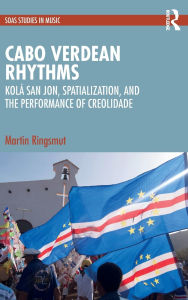 Title: Cabo Verdean Rhythms: Kolá San Jon, Spatialization, and the Performance of Creolidade, Author: Martin Ringsmut