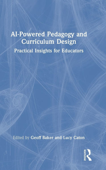 AI-Powered Pedagogy and Curriculum Design: Practical Insights for Educators