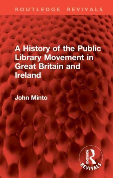 A History of the Public Library Movement in Great Britain and Ireland