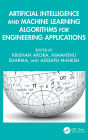 Artificial Intelligence and Machine Learning Algorithms for Engineering Applications