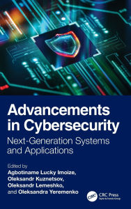 Title: Advancements in Cybersecurity: Next-Generation Systems and Applications, Author: Agbotiname Lucky Imoize