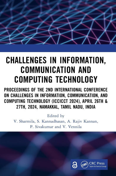 Challenges in Information, Communication and Computing Technology: Proceedings of the 2nd International Conference on Challenges in Information, Communication, and Computing Technology (ICCICCT 2024), April 26th & 27th, 2024, Namakkal, Tamil Nadu, India