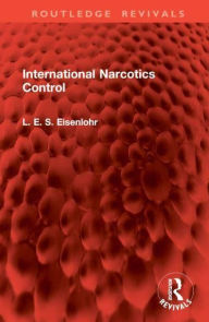 Title: International Narcotics Control, Author: L. E. S. Eisenlohr