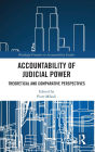 Accountability of Judicial Power: Theoretical and Comparative Perspectives
