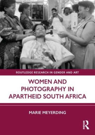 Title: Women and Photography in Apartheid South Africa, Author: Marie Meyerding