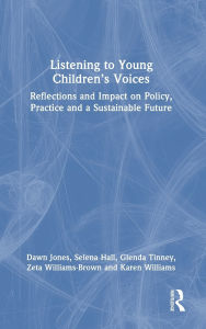 Title: Listening to Young Children's Voices: Reflections and Impact on Policy, Practice and a Sustainable Future, Author: Dawn Jones
