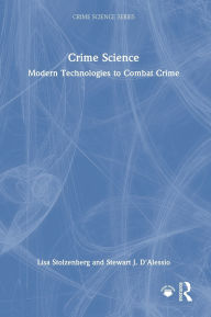 Title: Crime Science: Modern Technologies to Combat Crime, Author: Lisa Stolzenberg