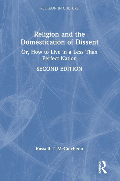 Religion and the Domestication of Dissent: Or, How to Live in a Less Than Perfect Nation