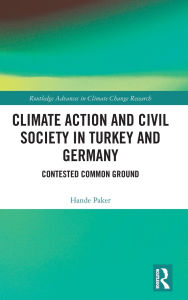 Title: Climate Action and Civil Society in Turkey and Germany: Contested Common Ground, Author: Hande Paker