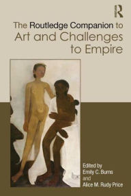 Title: The Routledge Companion to Art and Challenges to Empire, Author: Emily C. Burns