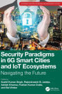 Security Paradigms in 6G Smart Cities and IoT Ecosystems: Navigating the Future