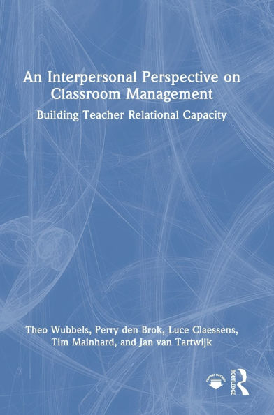 An Interpersonal Perspective on Classroom Management: Building Teacher Relational Capacity