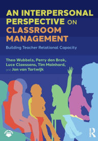 Title: An Interpersonal Perspective on Classroom Management: Building Teacher Relational Capacity, Author: Theo Wubbels