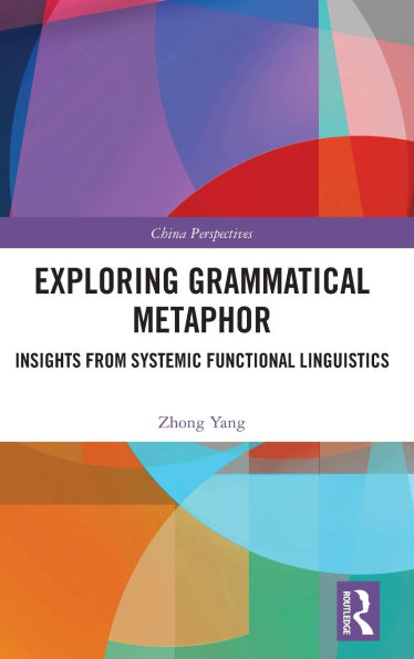 Exploring Grammatical Metaphor: Insights from Systemic Functional Linguistics