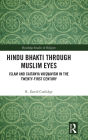 Hindu Bhakti Through Muslim Eyes: Islam and Caitanya Vai??avism in the Twenty-First Century