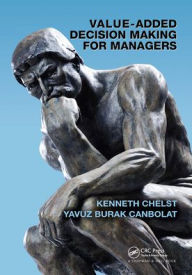Title: Value-Added Decision Making for Managers, Author: Kenneth Chelst