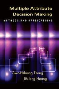 Title: Multiple Attribute Decision Making: Methods and Applications, Author: Gwo-Hshiung Tzeng
