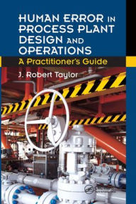 Title: Human Error in Process Plant Design and Operations: A Practitioner's Guide, Author: J. Robert Taylor