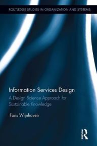 Title: Information Services Design: A Design Science Approach for Sustainable Knowledge, Author: Fons Wijnhoven