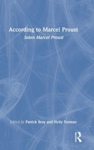 Title: According to Marcel Proust: Selon Marcel Proust, Author: Patrick Bray