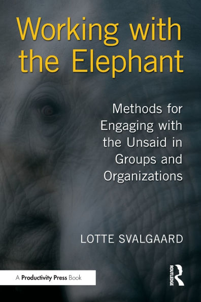 Working with the Elephant: Methods for Engaging with the Unsaid in Groups and Organizations