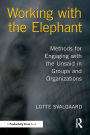 Working with the Elephant: Methods for Engaging with the Unsaid in Groups and Organizations