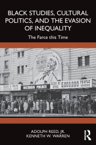 Title: Black Studies, Cultural Politics, and the Evasion of Inequality: The Farce this Time, Author: Adolph Reed
