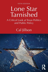 Title: Lone Star Tarnished: A Critical Look at Texas Politics and Public Policy, Author: Cal Jillson