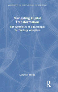 Title: Navigating Digital Transformation: The Dynamics of Educational Technology Adoption, Author: Longwei Zheng
