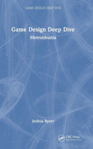 Title: Game Design Deep Dive: Metroidvania, Author: Joshua Bycer