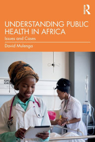 Title: Understanding Public Health in Africa: Issues and Cases, Author: David Mulenga
