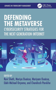 Title: Defending the Metaverse: Cybersecurity Strategies for the Next Generation Internet, Author: Ravi Sheth