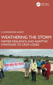 Title: Weathering the Storm: Farmer Resilience and Adaptive Strategies to Crop Losses, Author: A. Amarender Reddy