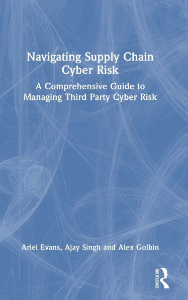 Navigating Supply Chain Cyber Risk: A Comprehensive Guide to Managing Third Party Cyber Risk